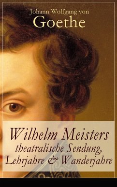 Wilhelm Meisters theatralische Sendung, Lehrjahre & Wanderjahre (eBook, ePUB) - Goethe, Johann Wolfgang von