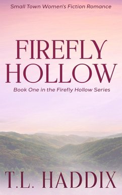Firefly Hollow: A Small Town Women's Fiction Romance (eBook, ePUB) - Haddix, T. L.