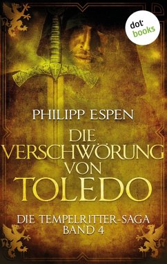 Die Verschwörung von Toledo / Die Tempelritter-Saga Bd.4 (eBook, ePUB) - Espen, Philipp