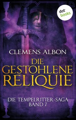 Die gestohlene Reliquie / Die Tempelritter-Saga Bd.7 (eBook, ePUB) - Albon, Clemens