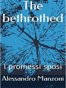 The bethrothed (eBook, ePUB) - Manzoni, Alessandro