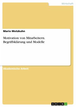 Motivation von Mitarbeitern. Begriffsklärung und Modelle (eBook, PDF) Motivation von Mitarbeitern. Begriffsklärung und Modelle (eBook, PDF)
