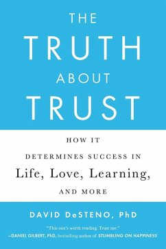 The Truth about Trust: How It Determines Success in Life, Love, Learning, and More - Desteno, David
