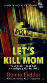 Let's Kill Mom: Four Texas Teens and a Horrifying Murder Pact
