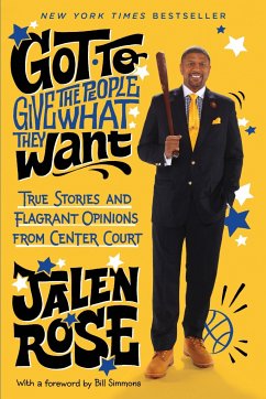 Got to Give the People What They Want: True Stories and Flagrant Opinions from Center Court - Rose, Jalen