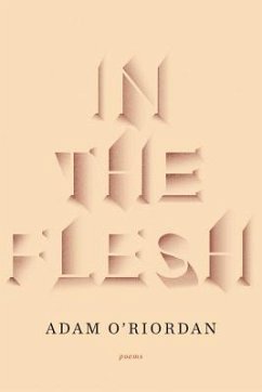 In the Flesh: Poems - O'Riordan, Adam