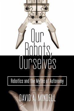 Our Robots, Ourselves: Robotics and the Myths of Autonomy - Mindell, David A.
