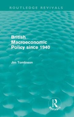 British Macroeconomic Policy Since 1940 (Routledge Revivals) - Tomlinson, Jim