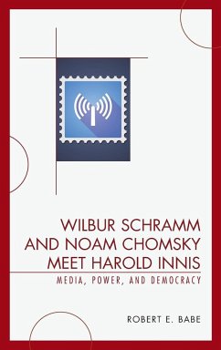 Wilbur Schramm and Noam Chomsky Meet Harold Innis - Babe, Robert E.