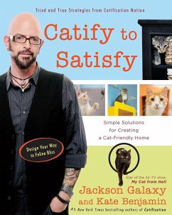 Catify to Satisfy: Simple Solutions for Creating a Cat-Friendly Home - Galaxy, Jackson (Jackson Galaxy); Benjamin, Kate (Kate Benjamin)