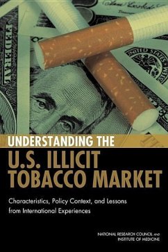 Understanding the U.S. Illicit Tobacco Market: Characteristics, Policy Context, and Lessons from International Experiences - National Research Council; Committee on the Illicit Tobacco Market