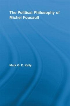 The Political Philosophy of Michel Foucault - Kelly, Mark G E