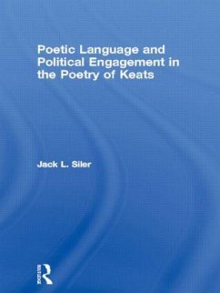 Poetic Language and Political Engagement in the Poetry of Keats - Siler, Jack L