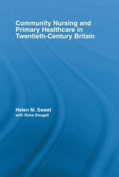 Community Nursing and Primary Healthcare in Twentieth-Century Britain - Sweet, Helen M; Dougall, With Rona