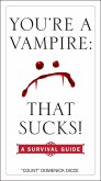 You're a Vampire: That Sucks!: A Survival Guide