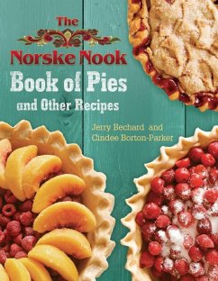 The Norske Nook Book of Pies and Other Recipes: Volume 1 - Bechard, Jerry; Borton-Parker, Cindee