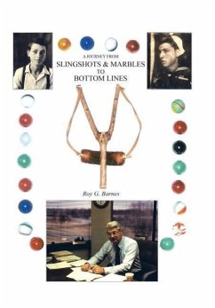 A Journey From Slingshots & Marbles To Bottom Lines - Barnes, Roy G.