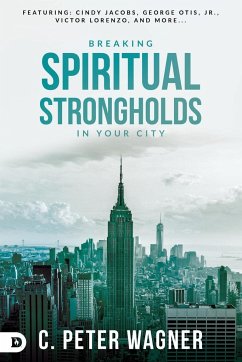 Breaking Spiritual Strongholds in Your City - Wagner, C. Peter