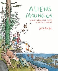 Aliens Among Us: Invasive Animals and Plants in British Columbia - Tol, Alex Van; Deas, Mike