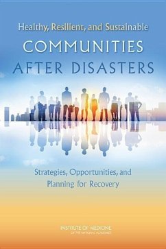 Healthy, Resilient, and Sustainable Communities After Disasters - Institute Of Medicine; Board On Health Sciences Policy; Committee on Post-Disaster Recovery of a Community's Public Health Medical and Social Services
