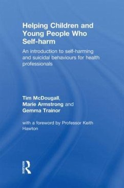 Helping Children and Young People who Self-harm - Mcdougall, Tim; Armstrong, Marie; Trainor, Gemma