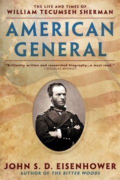 American General: The Life and Times of William Tecumseh Sherman - Eisenhower, John S. D.