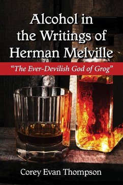 Alcohol in the Writings of Herman Melville - Thompson, Corey Evan