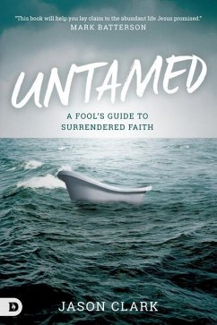 Untamed: A Fool's Guide to Surrendered Faith - Clark, Jason