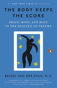 The Body Keeps the Score: Brain, Mind, and Body in the Healing of Trauma - Bessel van der Kolk, M.D.