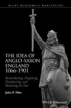 The Idea of Anglo-Saxon England 1066-1901 - Niles, John D