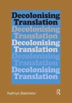 Decolonizing Translation - Batchelor, Kathryn