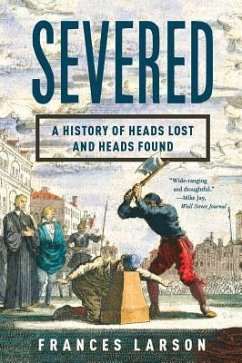 Severed: A History of Heads Lost and Heads Found - Larson, Frances