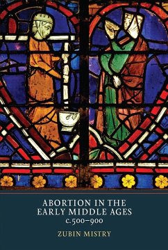 Abortion in the Early Middle Ages, C.500-900 - Mistry, Zubin