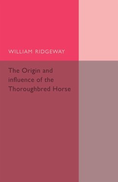The Origin and Influence of the Thoroughbred Horse - Ridgeway, William