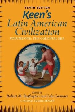 Keen's Latin American Civilization, Volume 1 - Buffington, Robert M.; Caimari, Lila