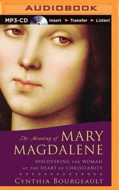 The Meaning of Mary Magdalene: Discovering the Woman at the Heart of Christianity - Bourgeault, Cynthia