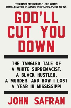 God'll Cut You Down: The Tangled Tale of a White Supremacist, a Black Hustler, a Murder, and How I Lost a Year in Mississippi - Safran, John