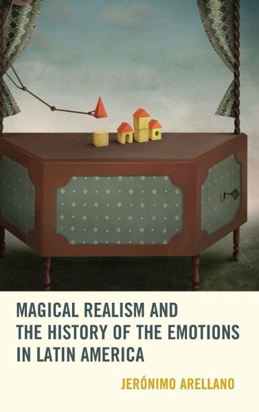 Magical Realism and the History of the Emotions in Latin America Magical Realism and the History of the Emotions in Latin America