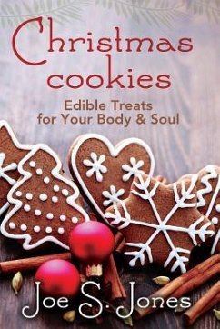 Christmas Cookies: Edible Treats for You Body and Soul - Jones, Joe