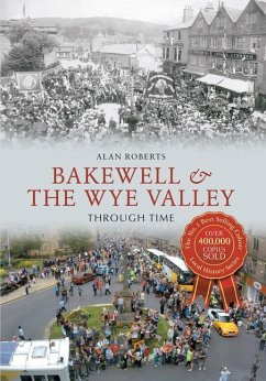 Bakewell & the Wye Valley Through Time - Roberts, Alan