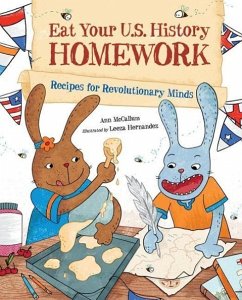 Eat Your U.S. History Homework: Recipes for Revolutionary Minds - Mccallum, Ann