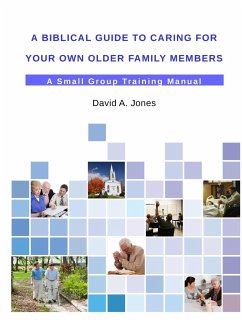 A Biblical Guide to Caring for Your Own Older Family Members - Jones, David A.