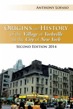 Origins and History of the Village of Yorkville in the City of New York - Lofaso, Anthony
