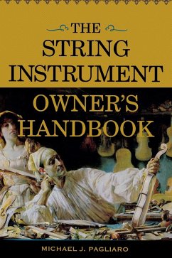 The String Instrument Owner's Handbook - Pagliaro, Michael J.