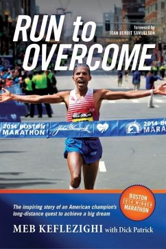 Run to Overcome: The Inspiring Story of an American Champion's Long-Distance Quest to Achieve a Big Dream - Keflezighi, Meb