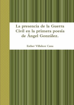 La presencia de la Guerra Civil en la primera poesía de Ángel González - Villahoz Cana, Esther