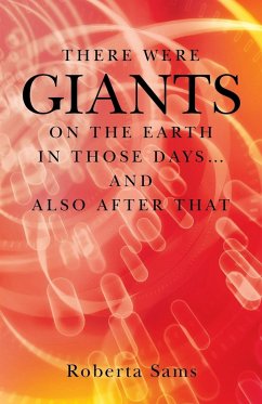 There Were GIANTS on the Earth in Those Days... and Also After That - Sams, Roberta