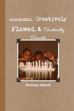 Naked, Creatively Flawed, and Chaotically Focused - Abbott, Rontrae