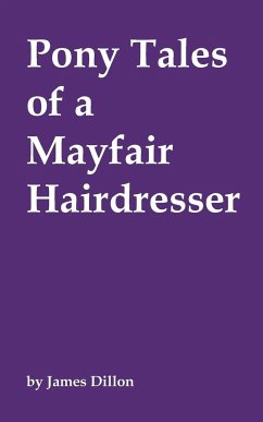 Pony Tales of a Mayfair Hairdresser - Dillon, James