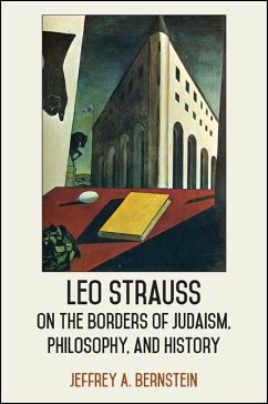 Leo Strauss on the Borders of Judaism, Philosophy, and History - Bernstein, Jeffrey A